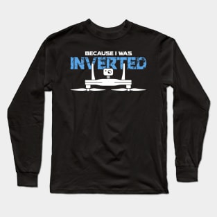 Because I Was Inverted Long Sleeve T-Shirt